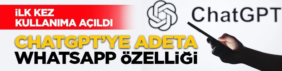 İlk kez kullanıma açıldı: ChatGPT’ye adeta WhatsApp özelliği