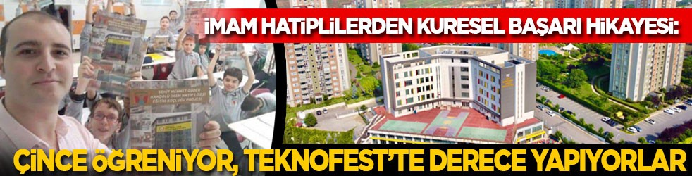 İmam hatiplilerden küresel başarı hikayesi: Çince öğreniyor, TEKNOFEST’te derece yapıyorlar