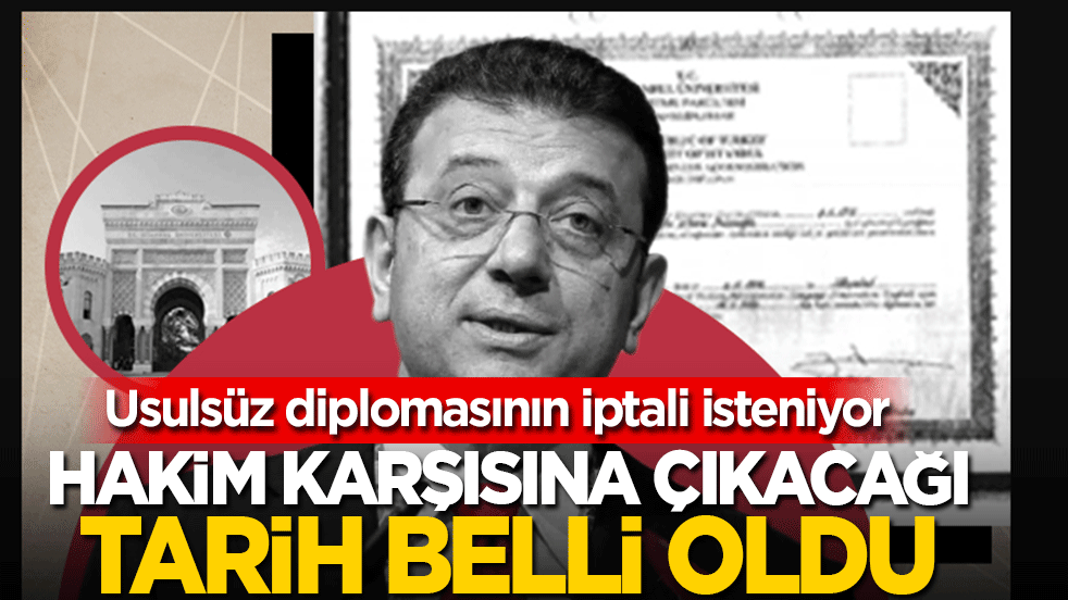 İmamoğlu'nun hakim karşısına çıkacağı tarih belli oldu: Usulsüz diplomasının iptali isteniyor