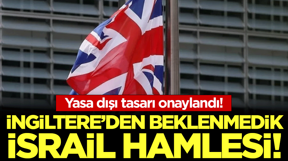 İngiltere'den beklenmedik İsrail hamlesi: Yasa dışı karar kabinede onaylandı!