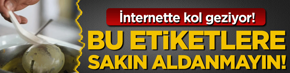 İnternette kol geziyor: Bu etiketlere sakın aldanmayın!