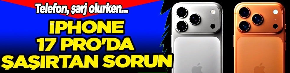 iPhone 17 Pro'da bir sorun ortaya çıktı: Paniğe neden oldu! Gözler Apple’a çevrildi