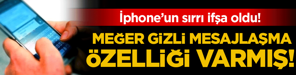İphone'un sırrı ifşa oldu: Meğer gizli mesajlaşma özelliği varmış!