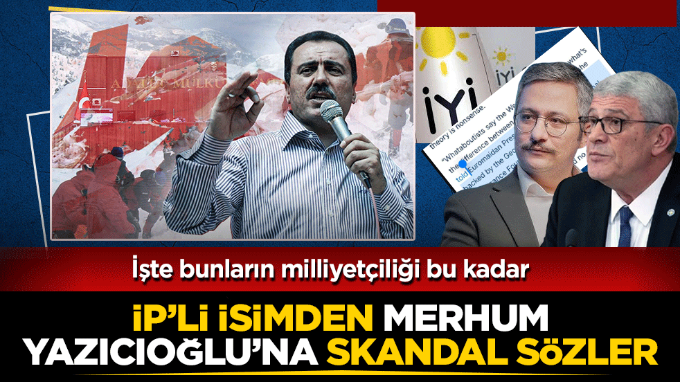 İP'li isimden Merhum Yazıcıoğlu'na skandal sözler: İşte bunların milliyetçiliği bu kadar