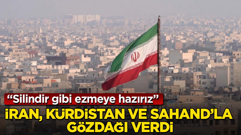 İran, Kürdistan ve Sahand’la gözdağı verdi: Silindir gibi ezmeye hazırız