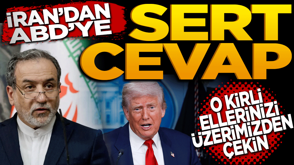 İran’dan ABD’ye sert cevap: O kirli ellerinizi üzerimizden çekin!