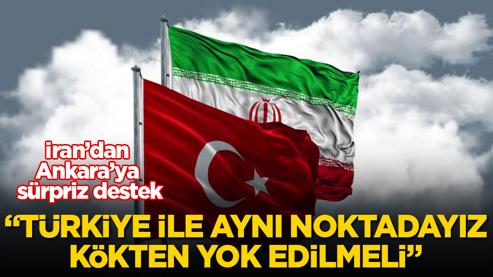 İran’dan Ankara’ya sürpriz destek: Türkiye ile aynı noktadayız, kökten yok edilmeli