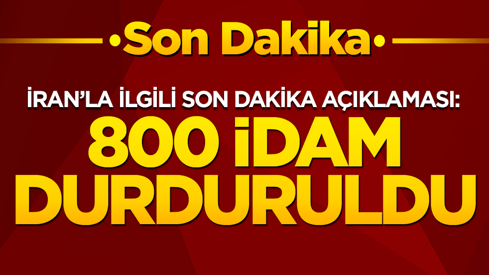 İran'la ilgili son dakika açıklaması: 800 idam durduruldu