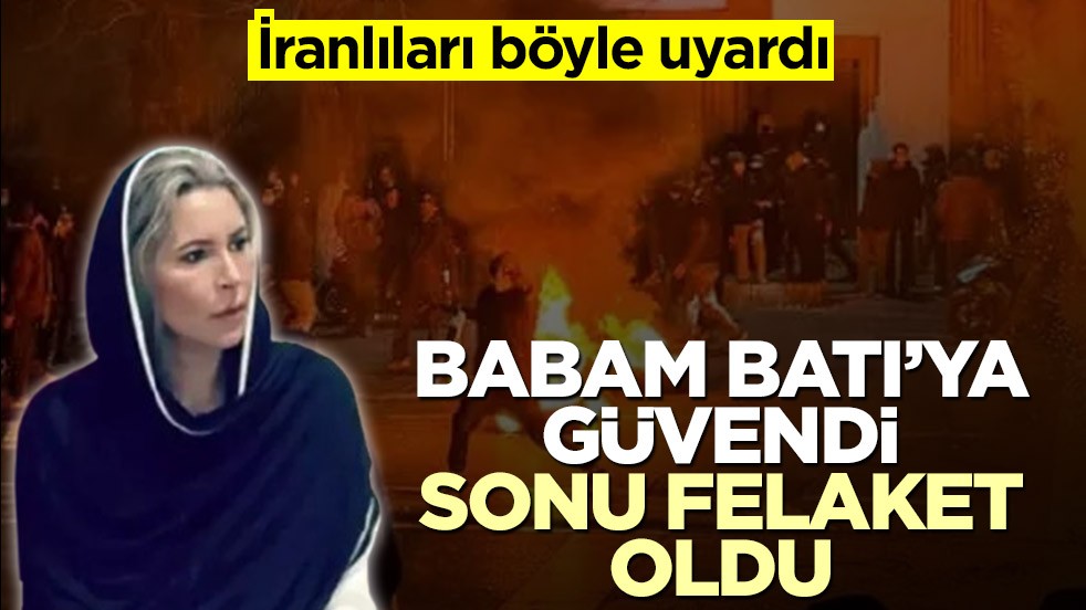 İranlıları böyle uyardı: Babam Batı'ya güvendi, sonu felaket oldu