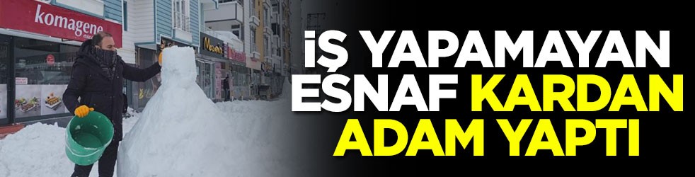 İş yapamayan esnaf kardan adam yaptı