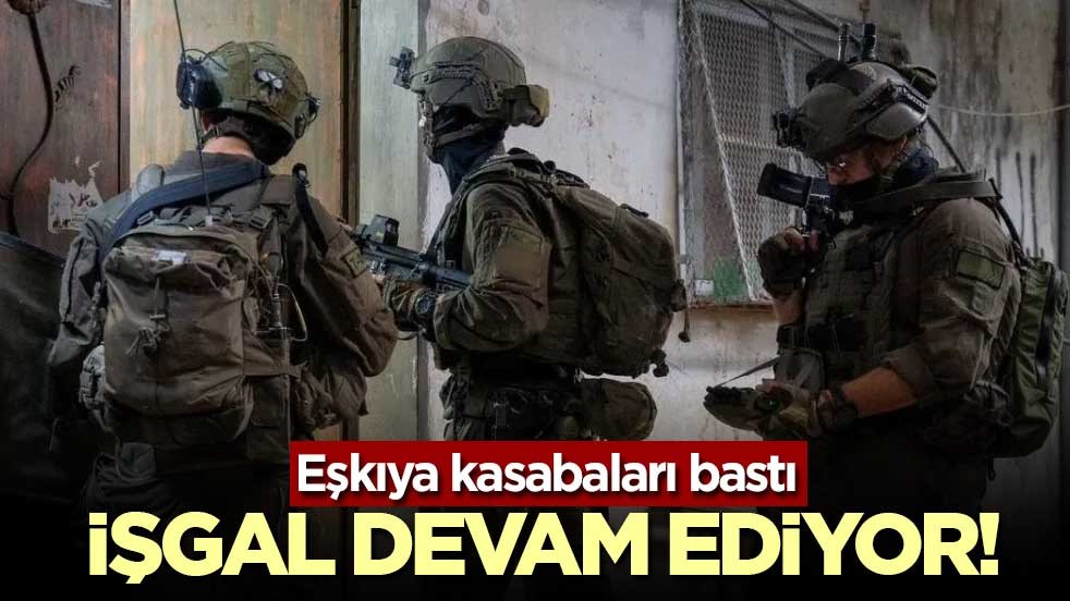 İşgal devam ediyor! Eşkıya kasabaları bastı