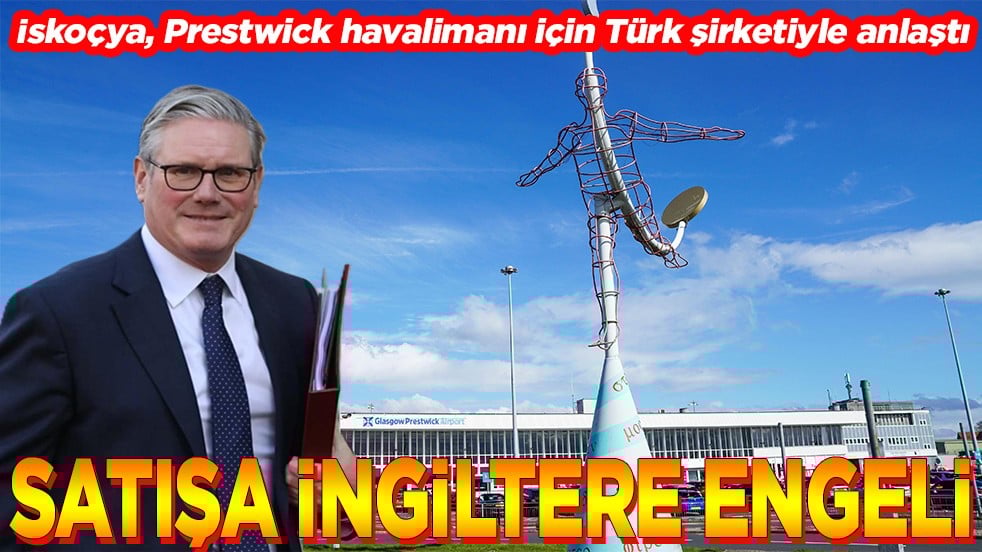 İskoçya, havalimanı için Türk şirketiyle anlaştı Satışa İngiltere engeli
