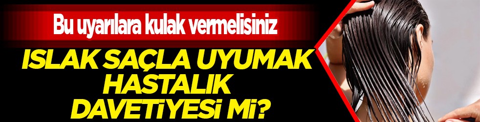 Islak saçla uyumak hastalık davetiyesi mi? Bağışıklık bariyerini zayıflatıyor