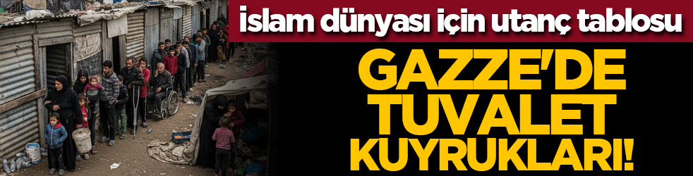 İslam dünyası için utanç tablosu: Gazze'de tuvalet kuyrukları!