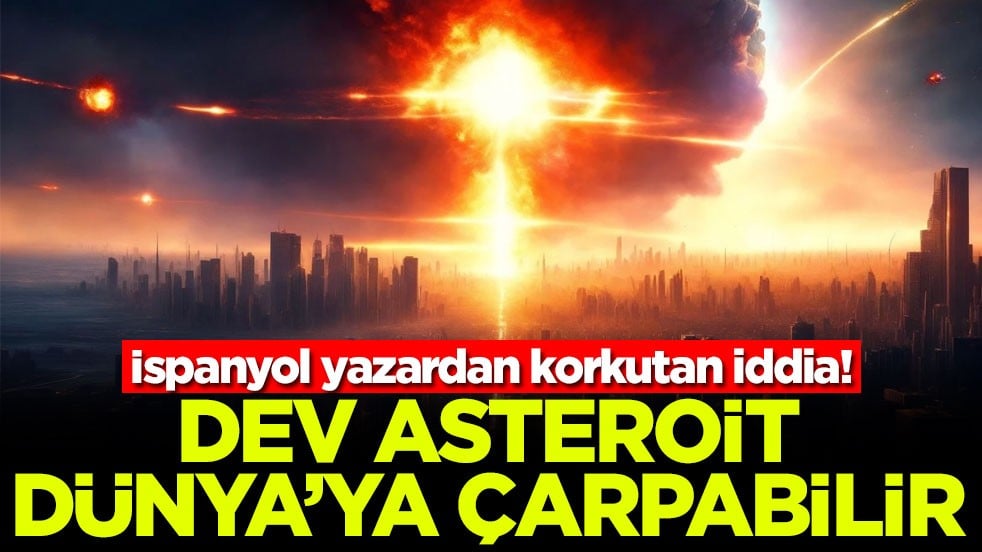 İspanyol yazardan korkutan iddia! Dev asteroit Dünya'ya çarpabilir