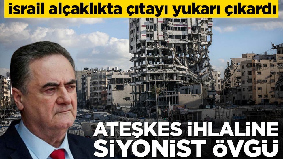 İsrail alçaklıkta çıtayı yukarı çıkardı! Ateşkes ihlaline siyonist övgü