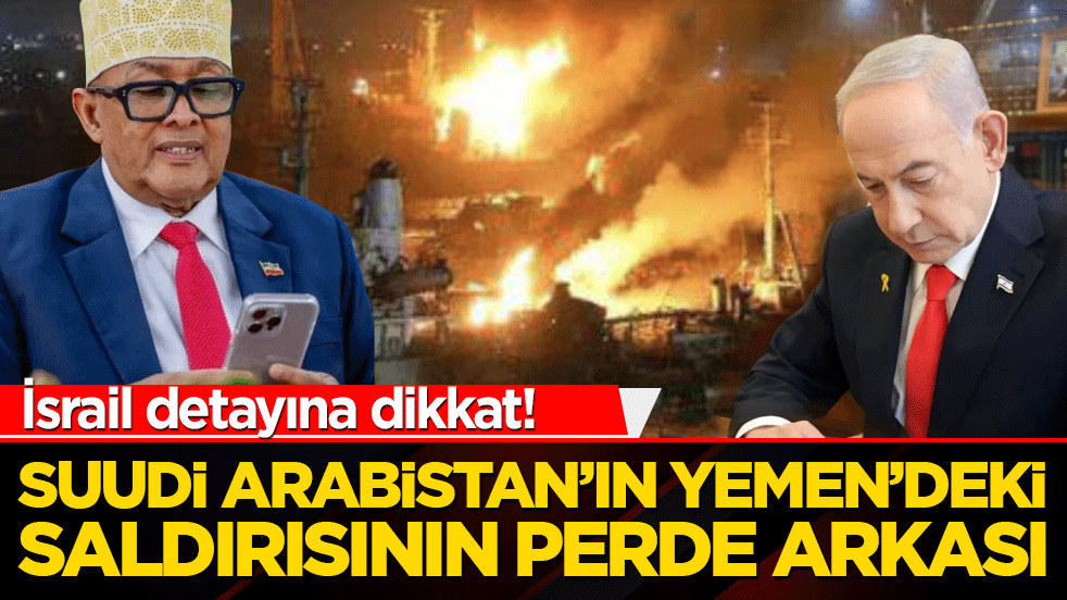 İsrail detayına dikkat! Suudi Arabistan’ın Yemen’deki saldırısının arka perdesi