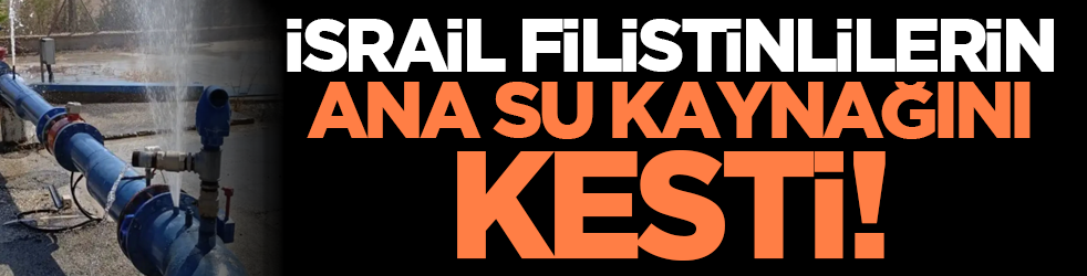 İsrail Filistinlilerin ana su kaynağını kesti!