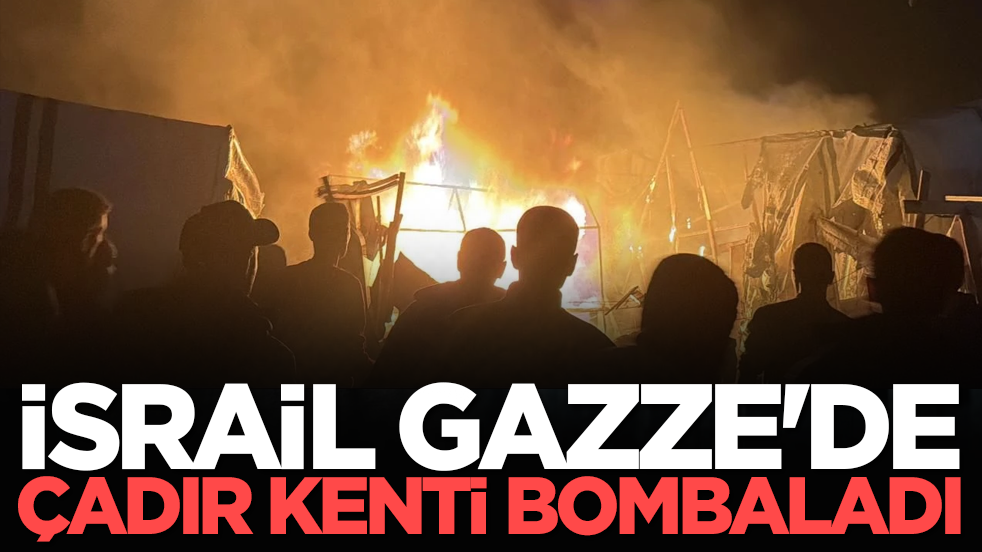 İsrail Gazze'de çadır kenti bombaladı