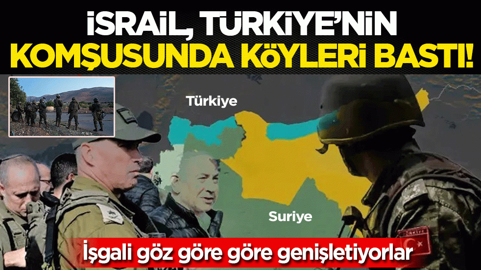 İsrail, Türkiye’nin komşusunda köyleri bastı: İşgali göz göre göre genişletiyorlar