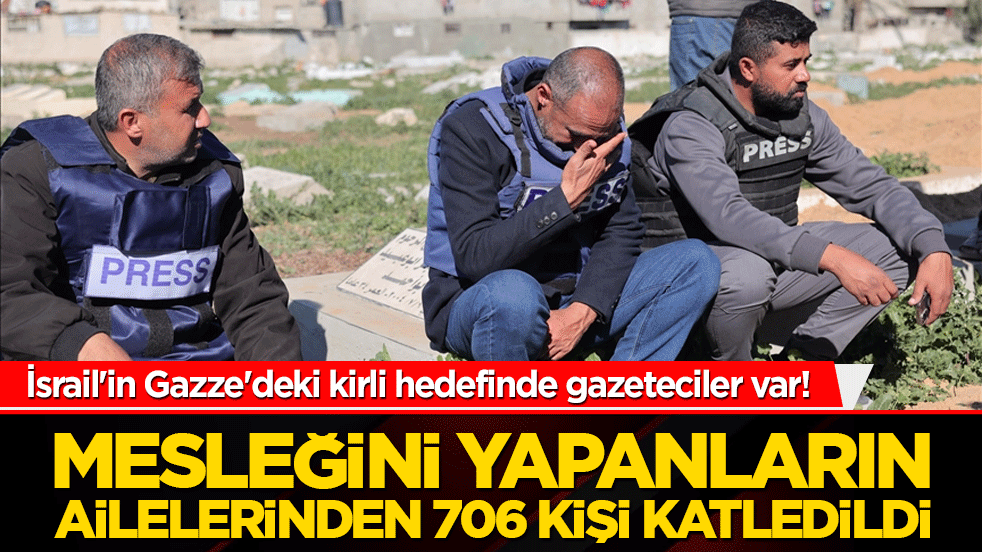 İsrail'in Gazze'deki kirli hedefinde gazeteciler var! Mesleğini yapanların ailelerinden 706 kişi katledildi