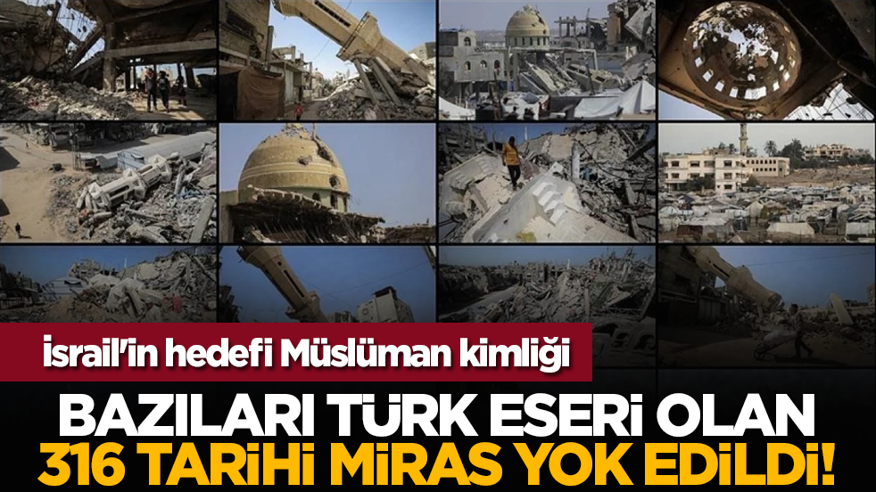 İsrail'in hedefi Müslüman kimliği: Bazıları Türk eseri olan 316 tarihi miras yok edildi!