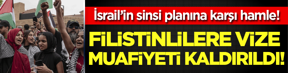 İsrail'in sinsi planına karşı hamle: Filistinlilere vize muafiyeti kaldırıldı
