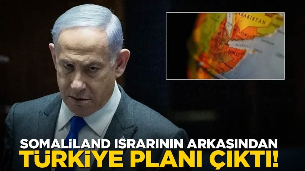 İsrail’in Somaliland ısrarının arkasından "Türkiye planı" çıktı!