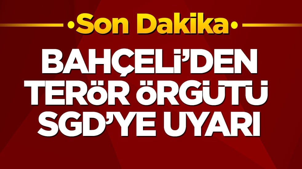 İsrail'in tetikçisi kuklası olmak yerine… Devlet Bahçeli’den terör örgütü SGD’ye uyarı