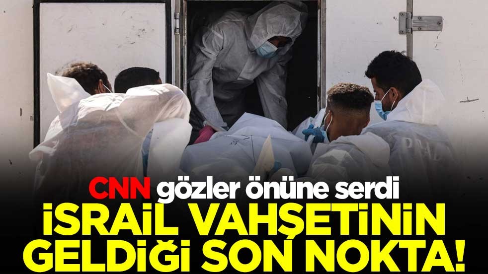 İsrail'in vahşetinin geldiği son nokta! CNN gözler önüne serdi