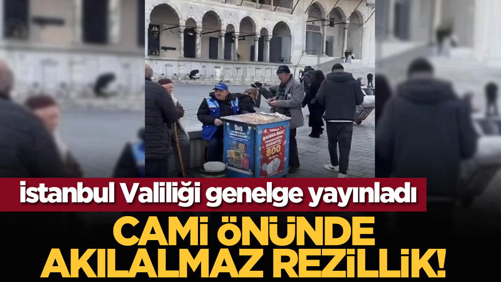İstanbul Valiliği genelge yayınladı: cami önünde akılalmaz rezillik!
