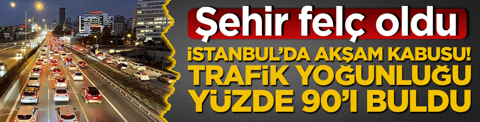 İstanbul’da akşam kabusu! Şehir felç oldu