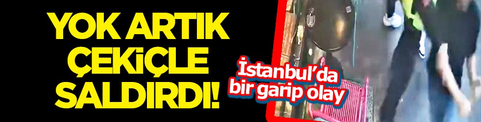 İstanbul'da iş yerinin önünde yapılan temizlik rahatsız etti: Çekiçle saldırdı! Tehdit etti.. Sebep olan olayı ilk kez duyacaksınız