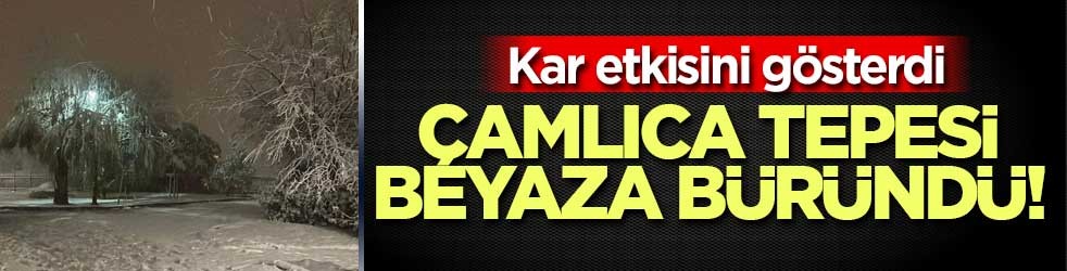 İstanbul'da kar etkili oldu! Çamlıca Tepesi beyaza büründü!