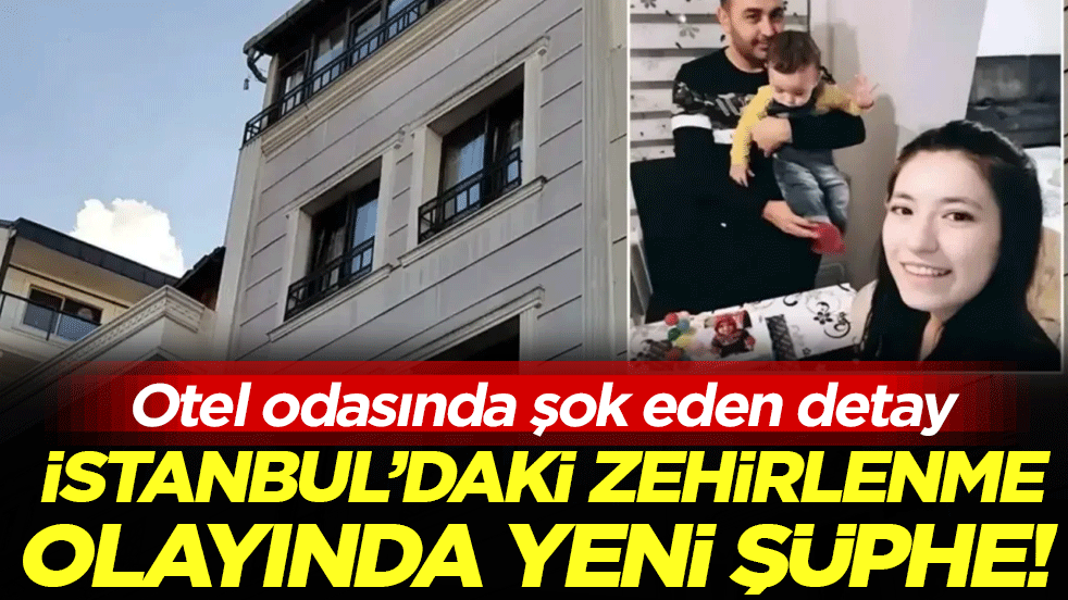İstanbul'daki zehirlenme olayında yeni şüphe! Otel odasında şok eden detay!
