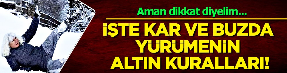 İşte kar ve buzda yürümenin altın kuralları: Eller cepte yürümeyin isterseniz...