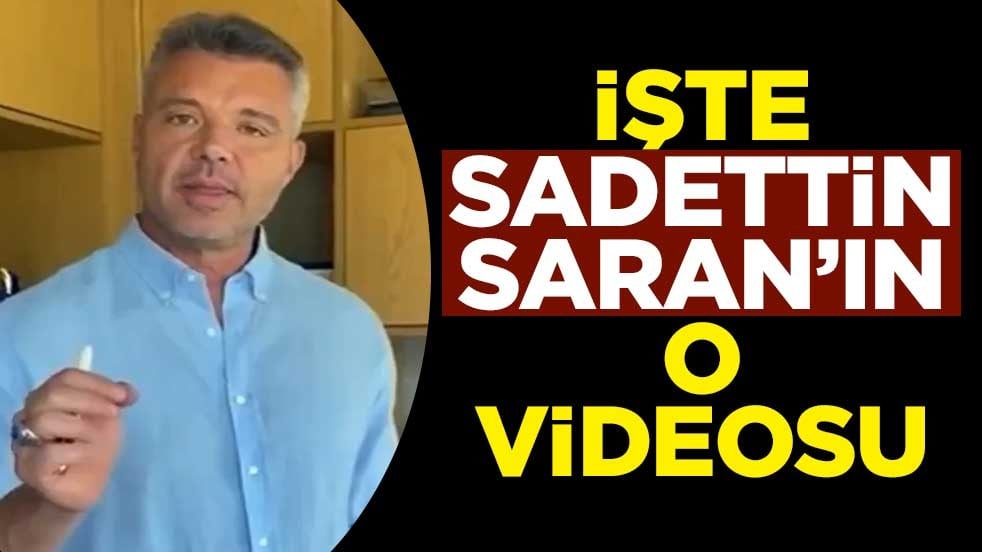İşte Sadettin Saran’ın o videosu