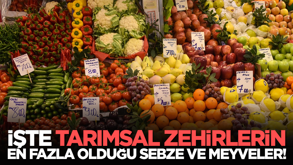 İşte tarımsal zehirlerin en fazla olduğu sebze ve meyveler!