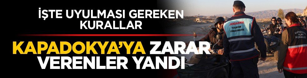 İşte uyulması gereken kurallar: Kapadokya’ya zarar verenler yandı