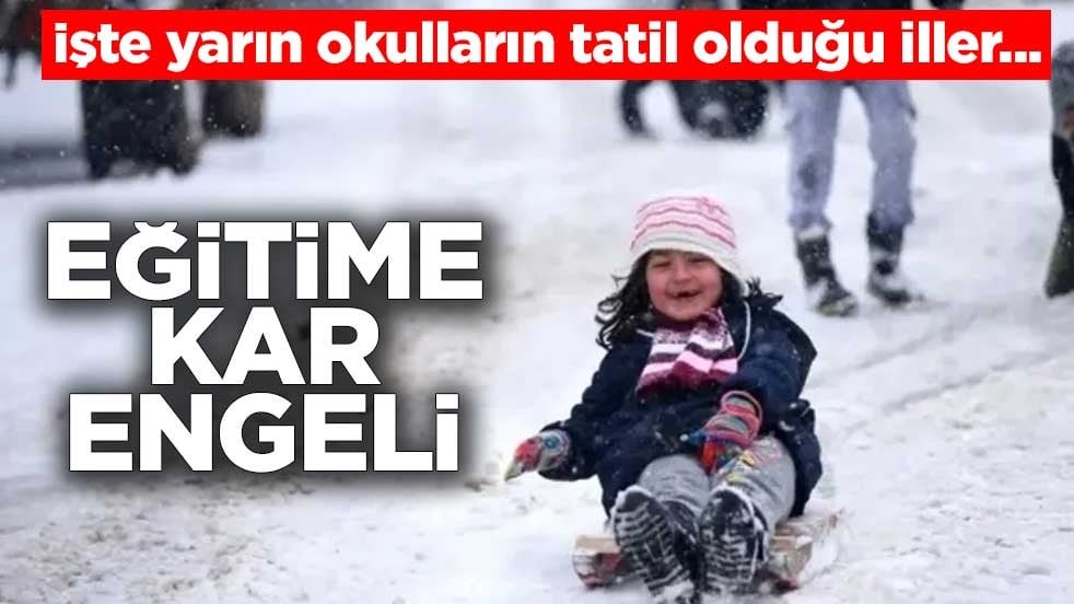 İşte yarın okulların tatil olduğu iller... Eğitime kar engeli