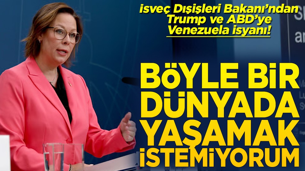 İsveç Dışişleri Bakanı’ndan Trump ve ABD’ye Venezuela isyanı Böyle bir dünyada yaşamak istemiyorum