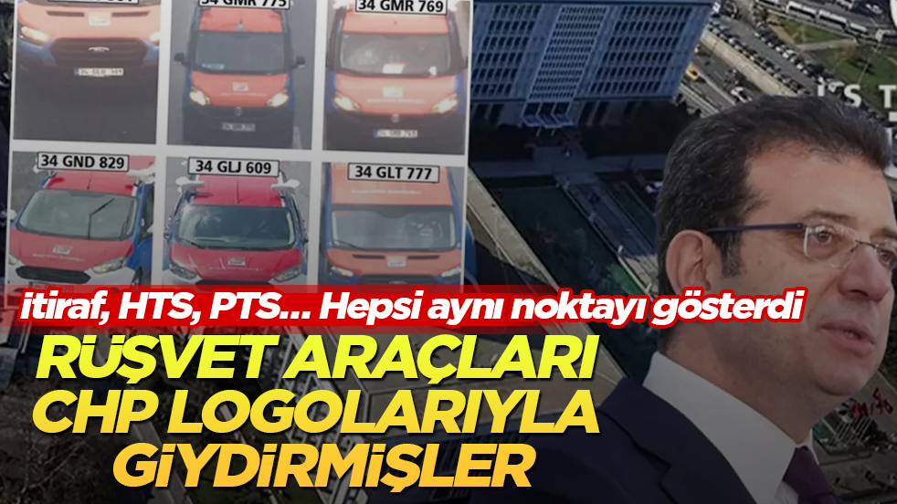 İtiraf, HTS, PTS… Hepsi aynı noktayı gösterdi: Rüşvet araçları CHP logolarıyla giydirmişler