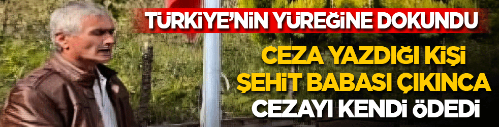 Jandarma Türkiye’nin yüreğine dokundu! Ceza yazdığı kişi şehit babası çıkınca cezayı kendi ödedi