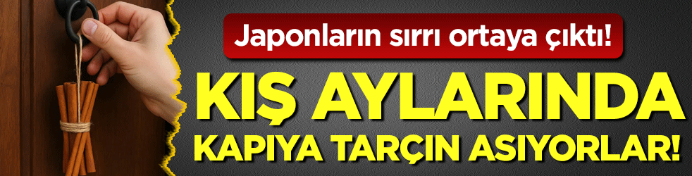 Japonların sırrı ortaya çıktı: Kış aylarında kapıya tarçın asıyorlar!