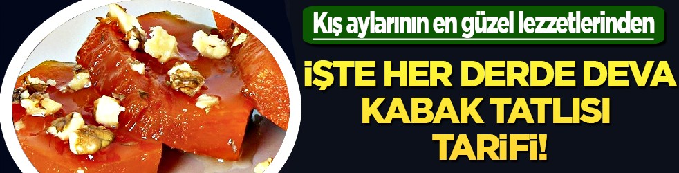 Kabak tatlısı tarifi nasıl yapılır? Her derde deva olarak bilinen tatlı: Yapacağım diyenler, faydası say say bitmiyor!