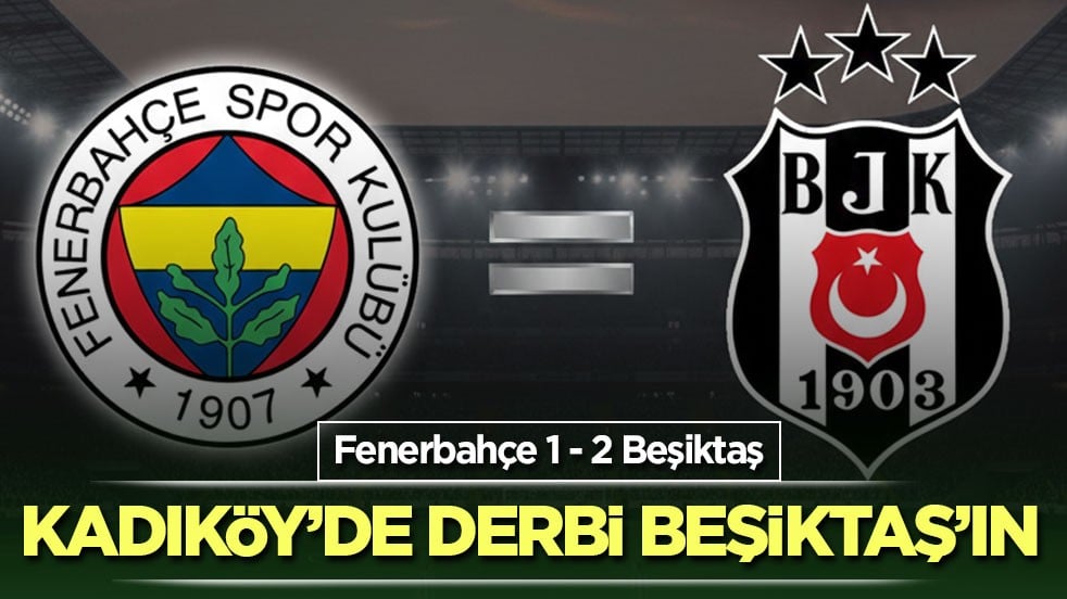 Kadıköy’de derbi Beşiktaş’ın