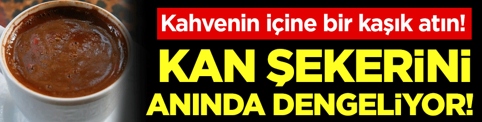 Kahvenin içine bir kaşık atın: Kan şekerini anında dengeliyor!