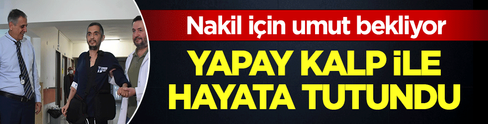 Kalbi durma noktasına gelmişti! Çift taraflı yapay kalp ameliyatı Mustafa’ya nefes oldu: Organ nakli bekliyor