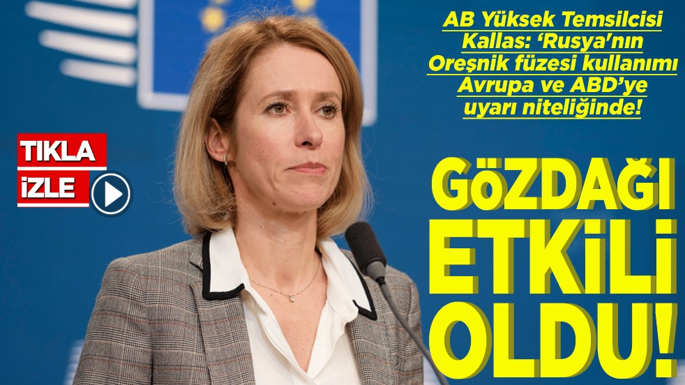 Kallas 'Rusya'nın Oreşnik füzesi kullanımı Avrupa ve ABD’ye uyarı niteliğinde' Gözdağı başarılı oldu!