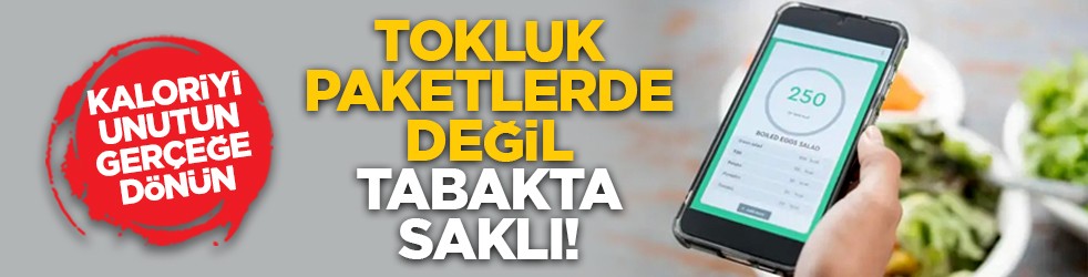 Kaloriyi unutun, gerçeğe dönün: Tokluk paketlerde değil, tabakta saklı!